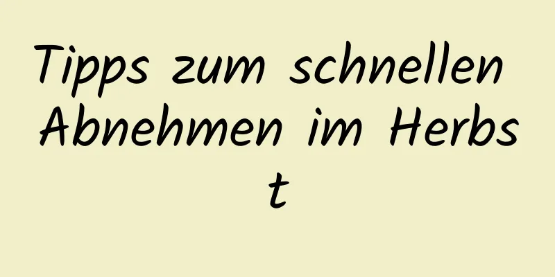 Tipps zum schnellen Abnehmen im Herbst