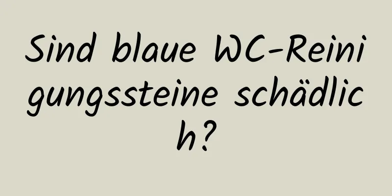 Sind blaue WC-Reinigungssteine ​​schädlich?