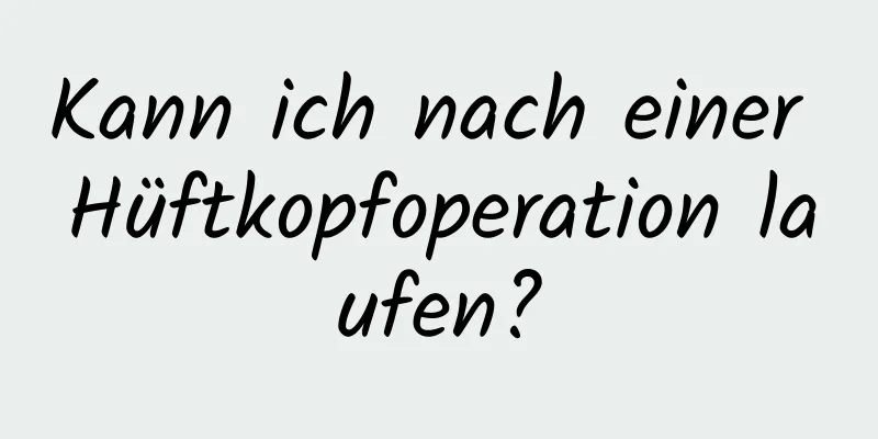 Kann ich nach einer Hüftkopfoperation laufen?