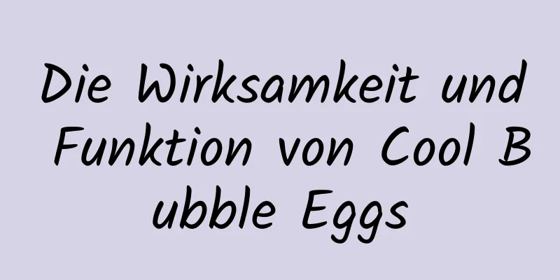 Die Wirksamkeit und Funktion von Cool Bubble Eggs