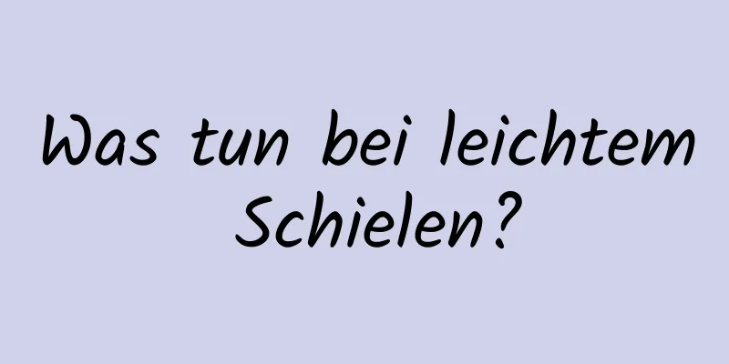 Was tun bei leichtem Schielen?