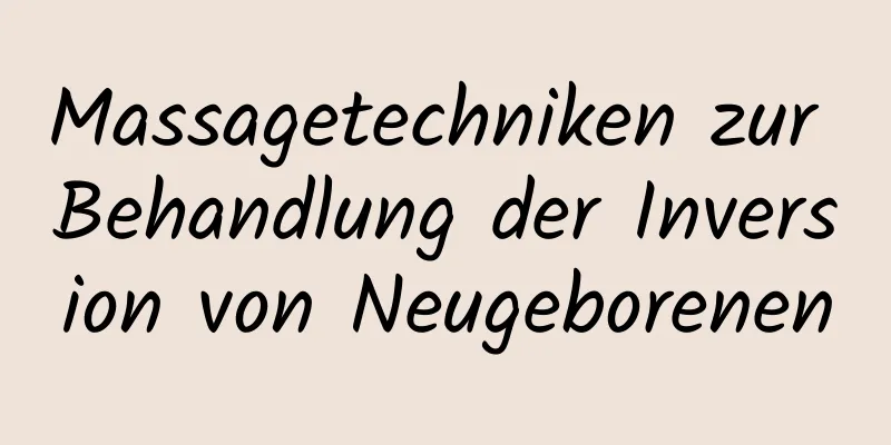 Massagetechniken zur Behandlung der Inversion von Neugeborenen