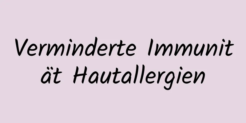Verminderte Immunität Hautallergien