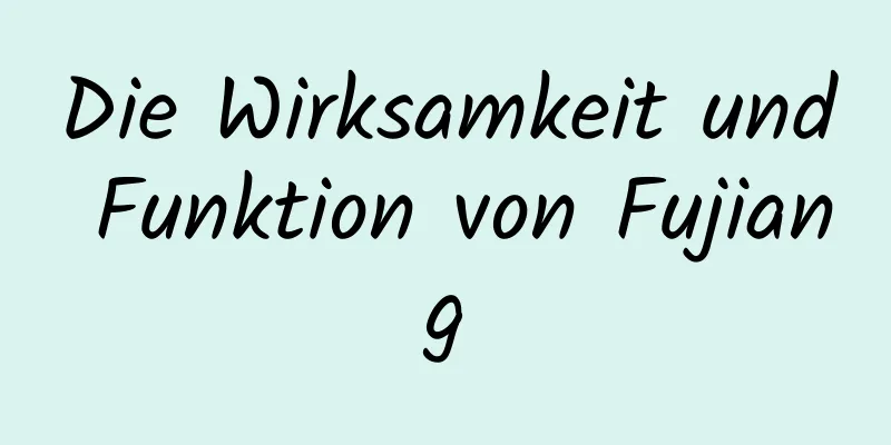 Die Wirksamkeit und Funktion von Fujiang