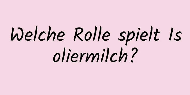 Welche Rolle spielt Isoliermilch?