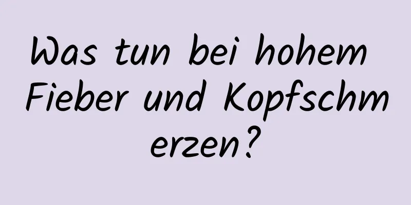 Was tun bei hohem Fieber und Kopfschmerzen?