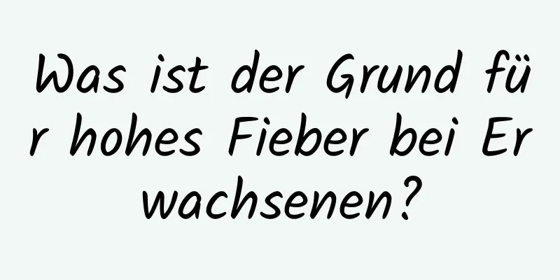 Was ist der Grund für hohes Fieber bei Erwachsenen?