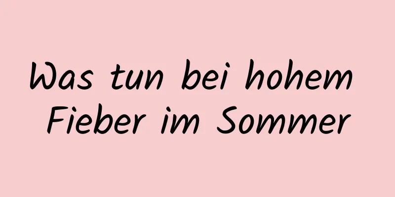 Was tun bei hohem Fieber im Sommer