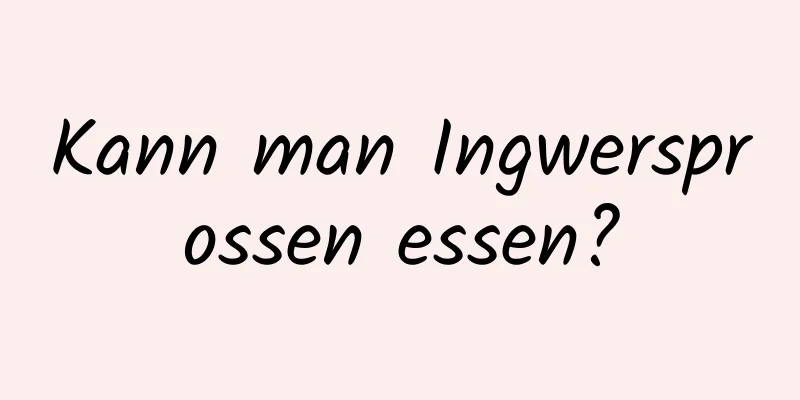 Kann man Ingwersprossen essen?