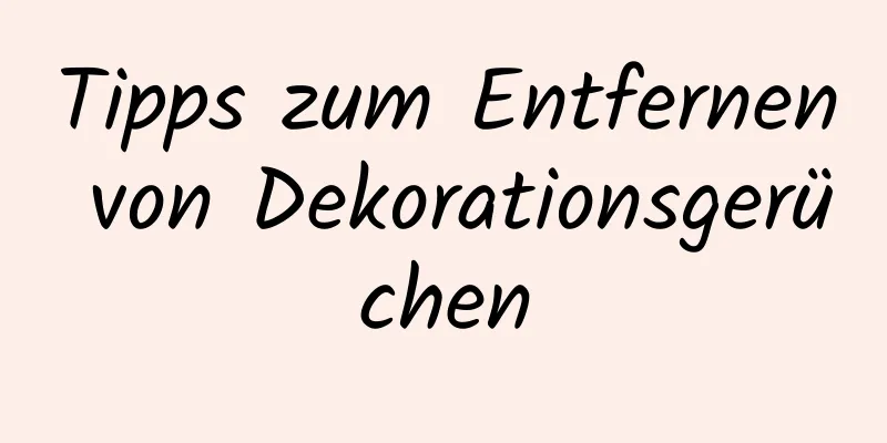 Tipps zum Entfernen von Dekorationsgerüchen