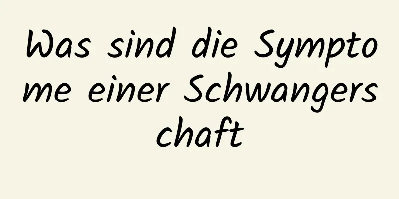 Was sind die Symptome einer Schwangerschaft