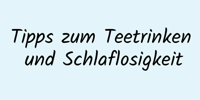 Tipps zum Teetrinken und Schlaflosigkeit