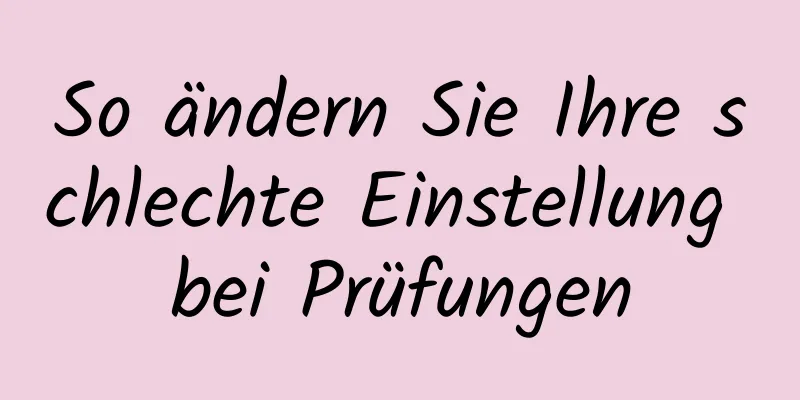 So ändern Sie Ihre schlechte Einstellung bei Prüfungen