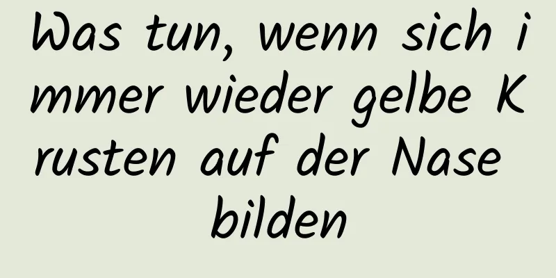 Was tun, wenn sich immer wieder gelbe Krusten auf der Nase bilden
