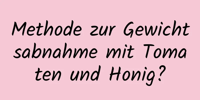 Methode zur Gewichtsabnahme mit Tomaten und Honig?