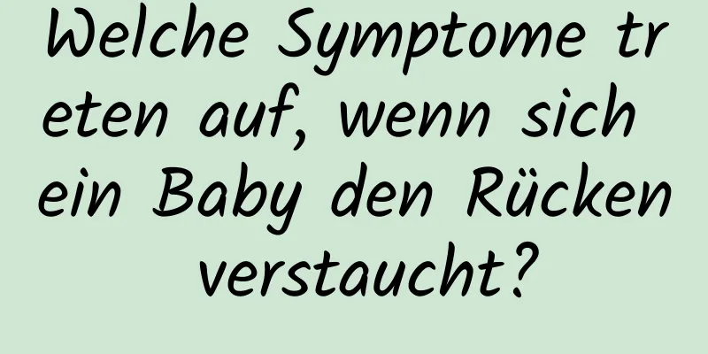 Welche Symptome treten auf, wenn sich ein Baby den Rücken verstaucht?