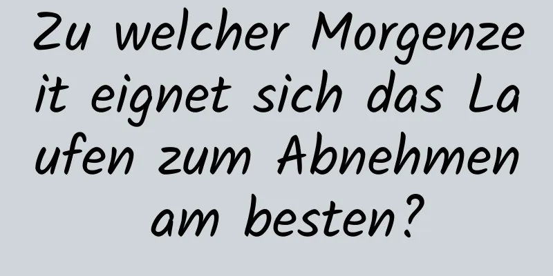 Zu welcher Morgenzeit eignet sich das Laufen zum Abnehmen am besten?