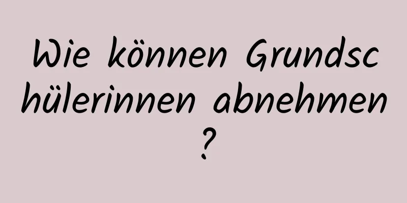 Wie können Grundschülerinnen abnehmen?
