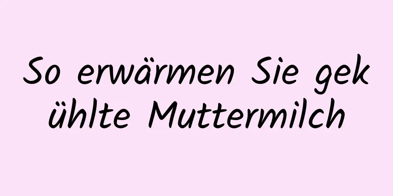 So erwärmen Sie gekühlte Muttermilch