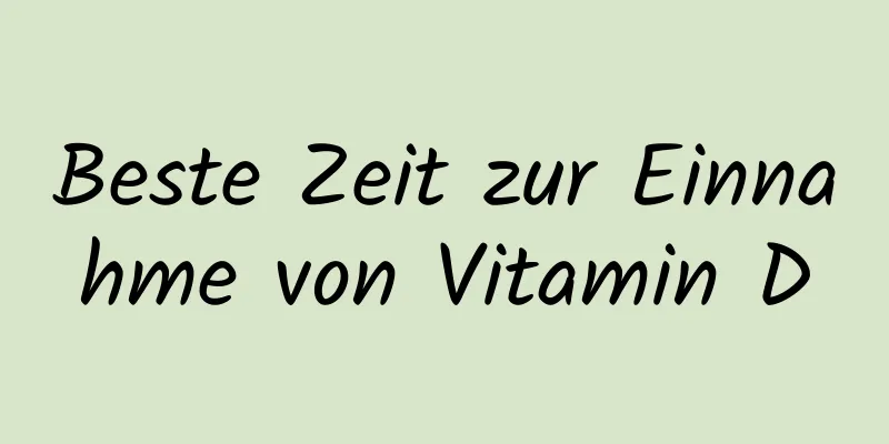 Beste Zeit zur Einnahme von Vitamin D