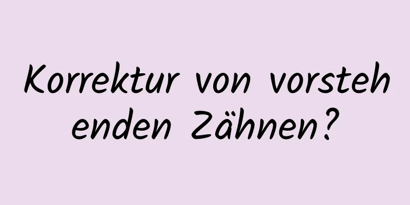 Korrektur von vorstehenden Zähnen?