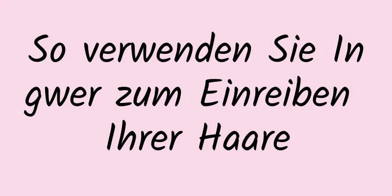 So verwenden Sie Ingwer zum Einreiben Ihrer Haare