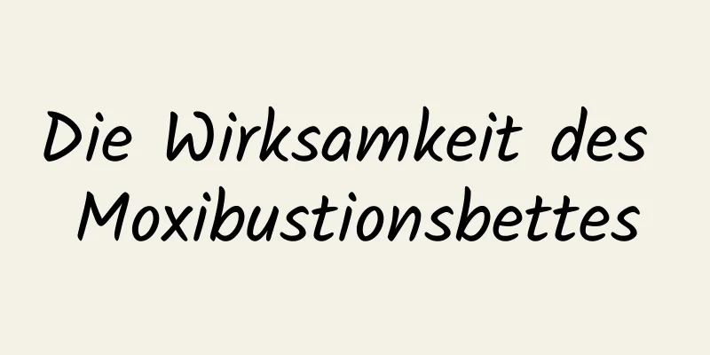 Die Wirksamkeit des Moxibustionsbettes