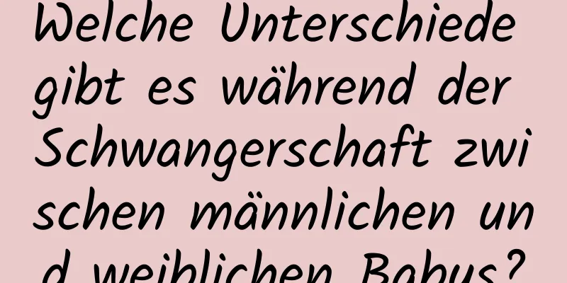 Welche Unterschiede gibt es während der Schwangerschaft zwischen männlichen und weiblichen Babys?