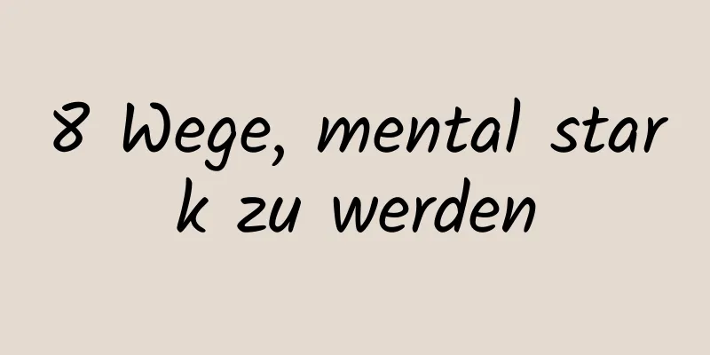 8 Wege, mental stark zu werden