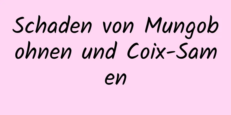 Schaden von Mungobohnen und Coix-Samen