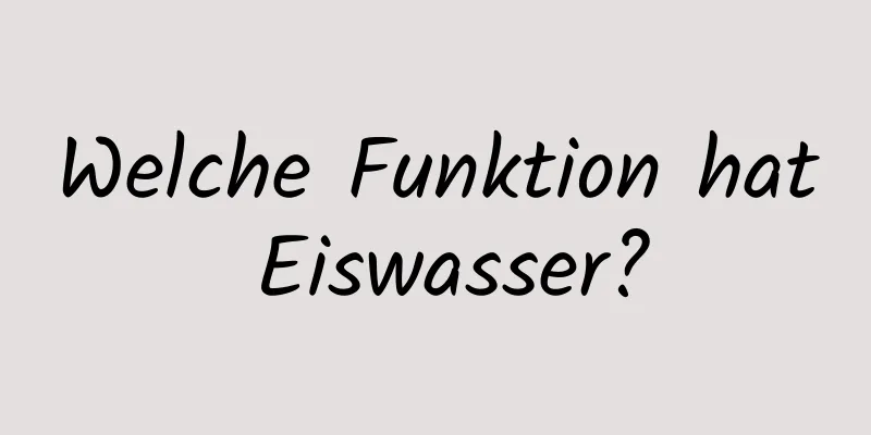 Welche Funktion hat Eiswasser?