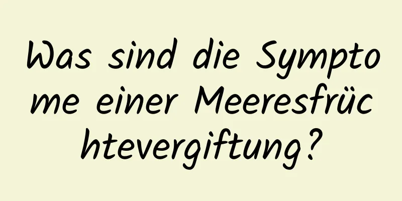 Was sind die Symptome einer Meeresfrüchtevergiftung?