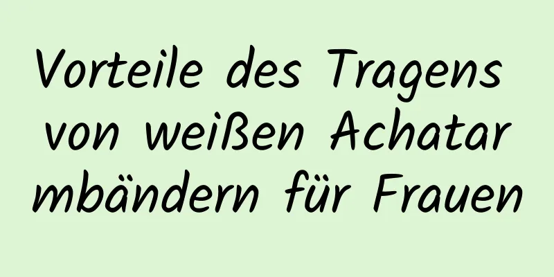 Vorteile des Tragens von weißen Achatarmbändern für Frauen