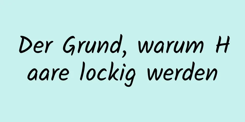Der Grund, warum Haare lockig werden