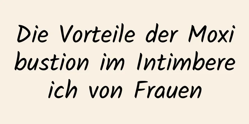 Die Vorteile der Moxibustion im Intimbereich von Frauen