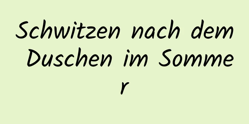 Schwitzen nach dem Duschen im Sommer