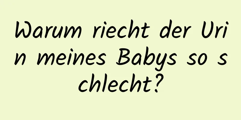 Warum riecht der Urin meines Babys so schlecht?