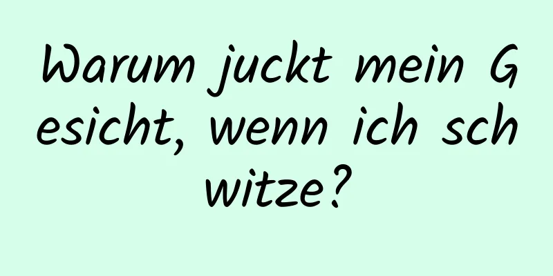 Warum juckt mein Gesicht, wenn ich schwitze?
