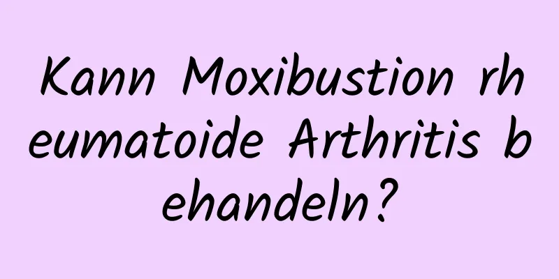 Kann Moxibustion rheumatoide Arthritis behandeln?