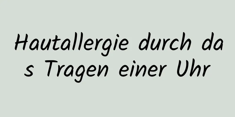 Hautallergie durch das Tragen einer Uhr