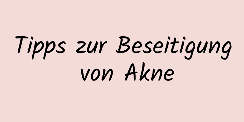 Tipps zur Beseitigung von Akne
