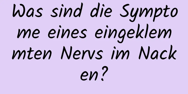 Was sind die Symptome eines eingeklemmten Nervs im Nacken?