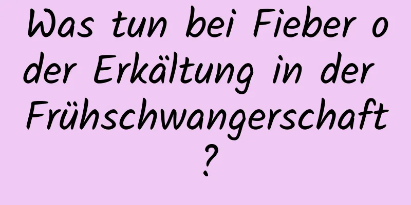 Was tun bei Fieber oder Erkältung in der Frühschwangerschaft?
