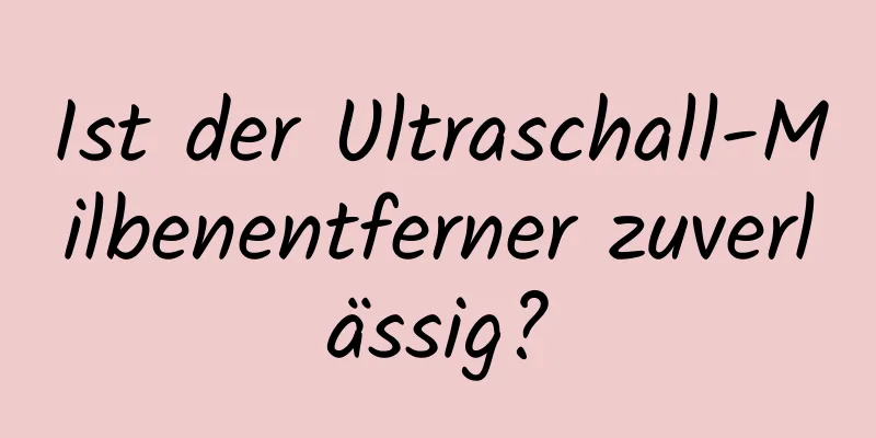 Ist der Ultraschall-Milbenentferner zuverlässig?