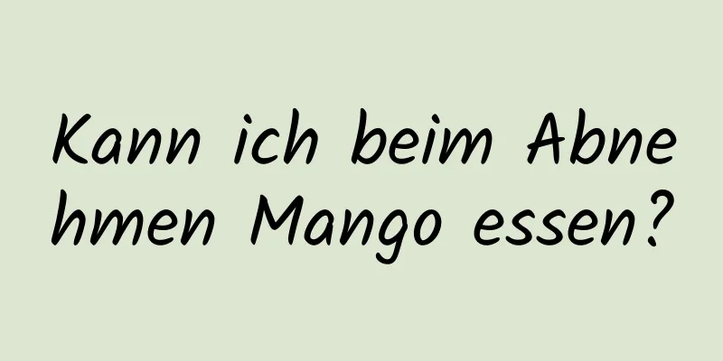 Kann ich beim Abnehmen Mango essen?