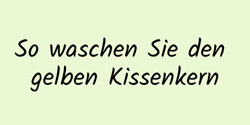 So waschen Sie den gelben Kissenkern