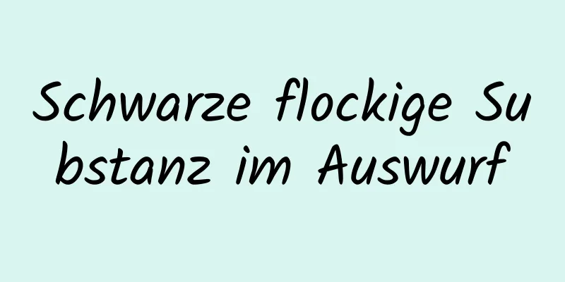 Schwarze flockige Substanz im Auswurf