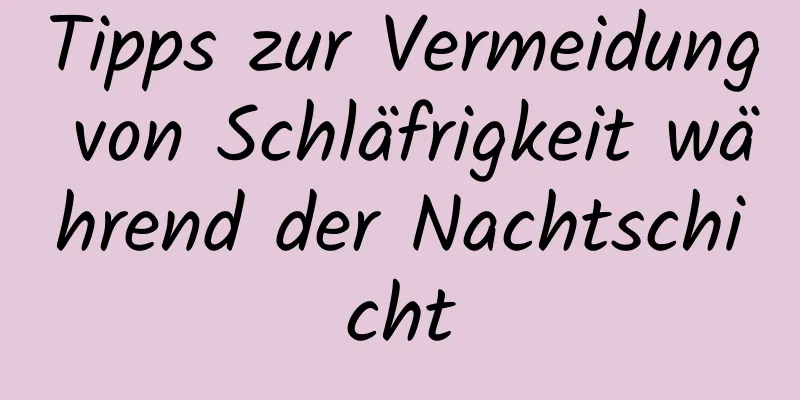 Tipps zur Vermeidung von Schläfrigkeit während der Nachtschicht