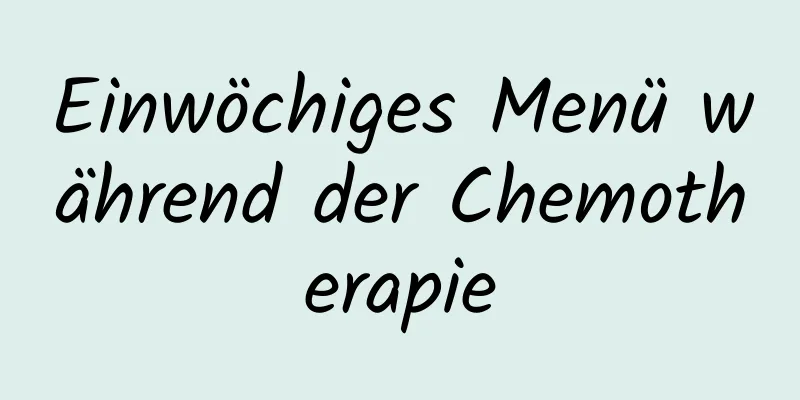 Einwöchiges Menü während der Chemotherapie