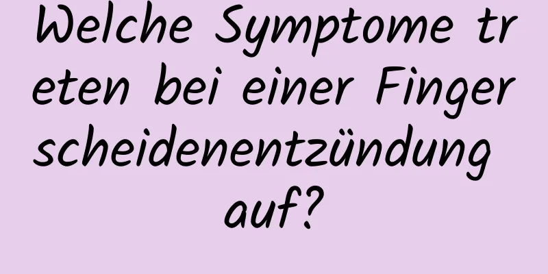 Welche Symptome treten bei einer Fingerscheidenentzündung auf?